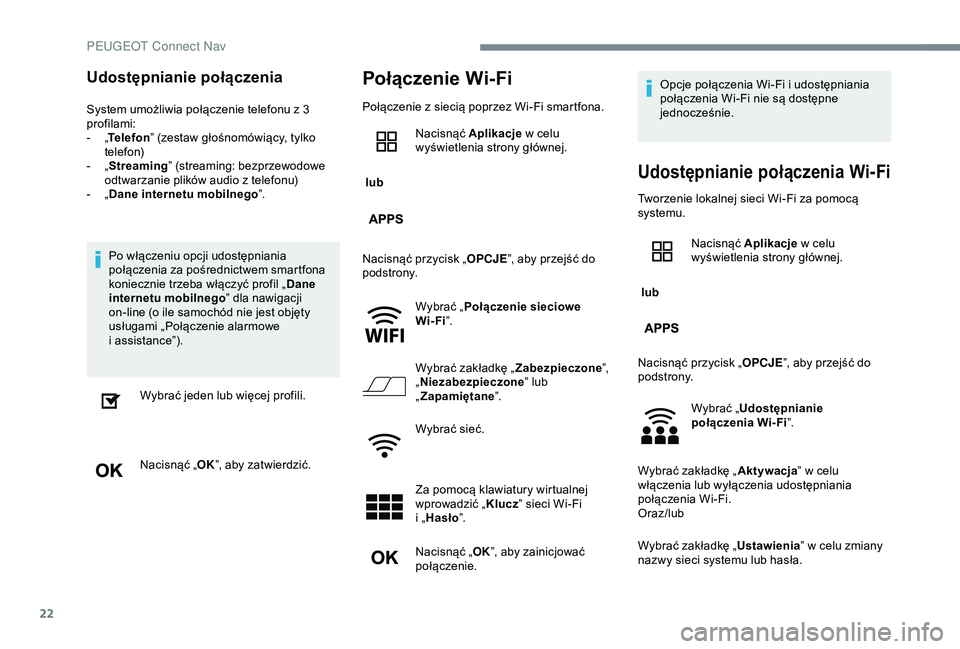 Peugeot 301 2018 Instrukcja Obsługi (in Polish) 22
Udostępnianie połączenia
System umożliwia połączenie telefonu z 3
p rofilami:
-
„T
elefon ” (zestaw głośnomówiący, tylko
telefon)
-
„ S
treaming” (streaming: bezprzewodowe Peugeot 301 2018 Instrukcja Obsługi (in Polish) 22
Udostępnianie połączenia
System umożliwia połączenie telefonu z 3
p rofilami:
-
„T
elefon ” (zestaw głośnomówiący, tylko
telefon)
-
„ S
treaming” (streaming: bezprzewodowe