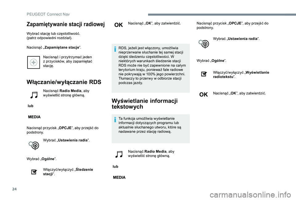 Peugeot 301 2018 Instrukcja Obsługi (in Polish) 24
Nacisnąć i przytrzymać jeden
z przycisków, aby zapamiętać
stację.
Włączanie/wyłączanie RDS
lub Nacisnąć Radio Media
, aby
wyświetlić stronę główną.
Nacisnąć przycisk „ Peugeot 301 2018 Instrukcja Obsługi (in Polish) 24
Nacisnąć i przytrzymać jeden
z przycisków, aby zapamiętać
stację.
Włączanie/wyłączanie RDS
lub Nacisnąć Radio Media
, aby
wyświetlić stronę główną.
Nacisnąć przycisk „