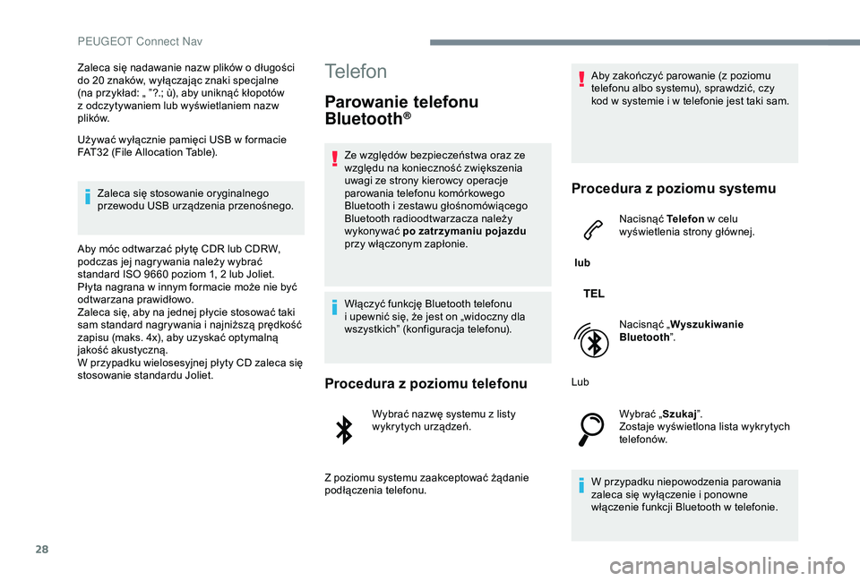 Peugeot 301 2018 Instrukcja Obsługi (in Polish) 28
Zaleca się nadawanie nazw plików o długości
d o 20 znaków, wyłączając znaki specjalne
(na przykład: „ ”?.; ù), aby uniknąć kłopotów
z
odczytywaniem lub wyświetlaniem nazw
p Peugeot 301 2018 Instrukcja Obsługi (in Polish) 28
Zaleca się nadawanie nazw plików o długości
d o 20 znaków, wyłączając znaki specjalne
(na przykład: „ ”?.; ù), aby uniknąć kłopotów
z
odczytywaniem lub wyświetlaniem nazw
p