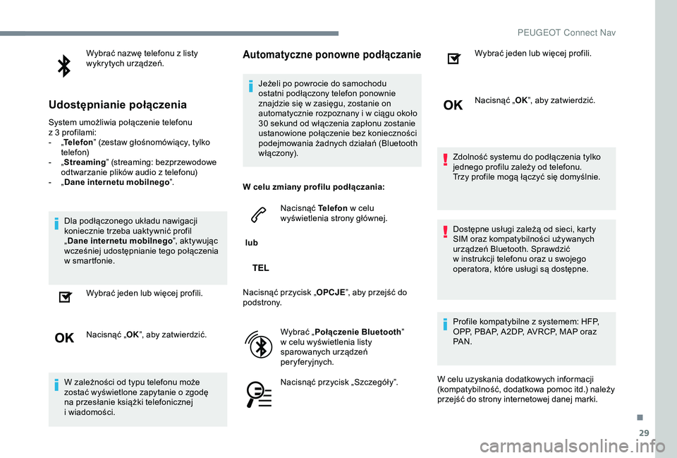 Peugeot 301 2018 Instrukcja Obsługi (in Polish) 29
Wybrać nazwę telefonu z listy
w ykrytych urządzeń.
Udostępnianie połączenia
System umożliwia połączenie telefonu
z 3 profilami:
-
„T
elefon ” (zestaw głośnomówiący, tylko Peugeot 301 2018 Instrukcja Obsługi (in Polish) 29
Wybrać nazwę telefonu z listy
w ykrytych urządzeń.
Udostępnianie połączenia
System umożliwia połączenie telefonu
z 3 profilami:
-
„T
elefon ” (zestaw głośnomówiący, tylko