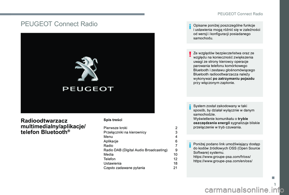 Peugeot 301 2018 Instrukcja Obsługi (in Polish) 1
PEUGEOT Connect Radio
Radioodtwarzacz
multimedialny/aplikacje/
telefon Bluetooth
®
Spis treści
Pier wsze kroki
2
P
rzełączniki na kierownicy
3
M
enu
4
A
plikacje
6
R
adio
7
R
adio Peugeot 301 2018 Instrukcja Obsługi (in Polish) 1
PEUGEOT Connect Radio
Radioodtwarzacz
multimedialny/aplikacje/
telefon Bluetooth
®
Spis treści
Pier wsze kroki
2
P
rzełączniki na kierownicy
3
M
enu
4
A
plikacje
6
R
adio
7
R
adio