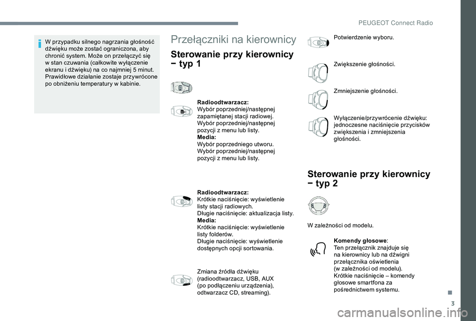 Peugeot 301 2018 Instrukcja Obsługi (in Polish) 3
W przypadku silnego nagrzania głośność
dźwięku może zostać ograniczona, aby
chronić system. Może on przełączyć się
w stan czuwania (całkowite wyłączenie
ekranu i
dźwięku) n Peugeot 301 2018 Instrukcja Obsługi (in Polish) 3
W przypadku silnego nagrzania głośność
dźwięku może zostać ograniczona, aby
chronić system. Może on przełączyć się
w stan czuwania (całkowite wyłączenie
ekranu i
dźwięku) n