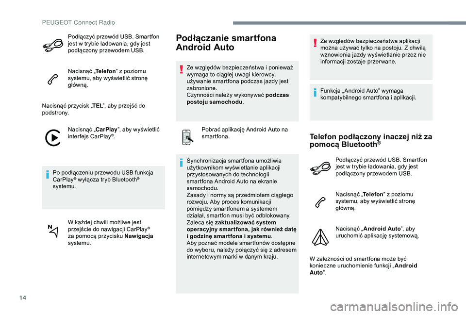 Peugeot 301 2018 Instrukcja Obsługi (in Polish) 14
Podłączyć przewód USB. Smartfon
jest w trybie ładowania, gdy jest
podłączony przewodem USB.
Nacisnąć „ Telefon” z
poziomu
systemu, aby wyświetlić stronę
główną.
Nacisnąć Peugeot 301 2018 Instrukcja Obsługi (in Polish) 14
Podłączyć przewód USB. Smartfon
jest w trybie ładowania, gdy jest
podłączony przewodem USB.
Nacisnąć „ Telefon” z
poziomu
systemu, aby wyświetlić stronę
główną.
Nacisnąć