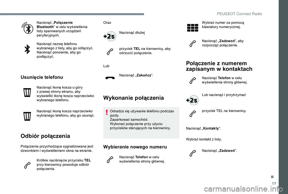 Peugeot 301 2018 Instrukcja Obsługi (in Polish) 17
Nacisnąć „Połączenie
Bluetooth ” w
celu wyświetlenia
listy sparowanych urządzeń
peryferyjnych.
Nacisnąć nazwę telefonu
wybranego z
listy, aby go odłączyć.
Nacisnąć ponown Peugeot 301 2018 Instrukcja Obsługi (in Polish) 17
Nacisnąć „Połączenie
Bluetooth ” w
celu wyświetlenia
listy sparowanych urządzeń
peryferyjnych.
Nacisnąć nazwę telefonu
wybranego z
listy, aby go odłączyć.
Nacisnąć ponown