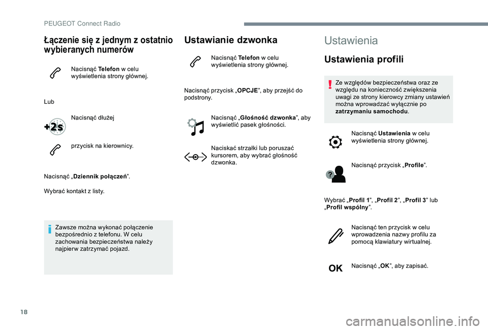 Peugeot 301 2018 Instrukcja Obsługi (in Polish) 18
Łączenie się z jednym z os tatnio
wybieranych numerów
Nacisnąć Telefon w celu
wyświetlenia strony głównej.
Lub Nacisnąć dłużej
przycisk na kierownicy.
Nacisnąć „ Dziennik po Peugeot 301 2018 Instrukcja Obsługi (in Polish) 18
Łączenie się z jednym z os tatnio
wybieranych numerów
Nacisnąć Telefon w celu
wyświetlenia strony głównej.
Lub Nacisnąć dłużej
przycisk na kierownicy.
Nacisnąć „ Dziennik po