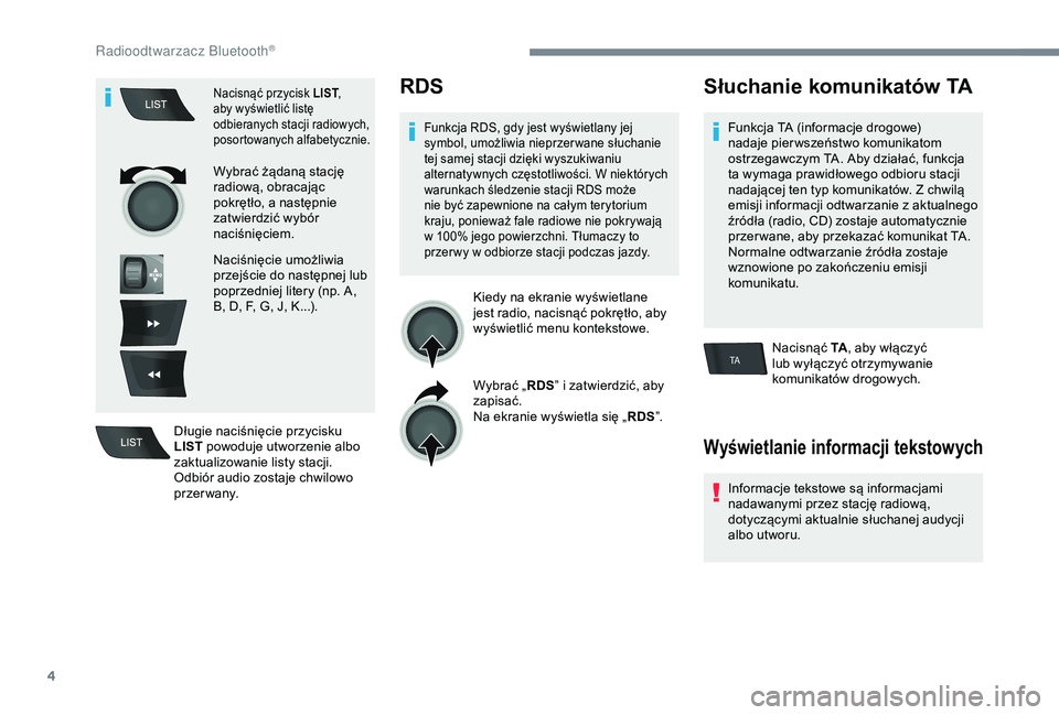 Peugeot 301 2018 Instrukcja Obsługi (in Polish) 4
TA
Nacisnąć przycisk LIST,
aby wyświetlić listę
odbieranych stacji radiowych,
posortowanych alfabetycznie.
Wybrać żądaną stację
radiową, obracając
pokrętło, a
następnie
zatwie Peugeot 301 2018 Instrukcja Obsługi (in Polish) 4
TA
Nacisnąć przycisk LIST,
aby wyświetlić listę
odbieranych stacji radiowych,
posortowanych alfabetycznie.
Wybrać żądaną stację
radiową, obracając
pokrętło, a
następnie
zatwie