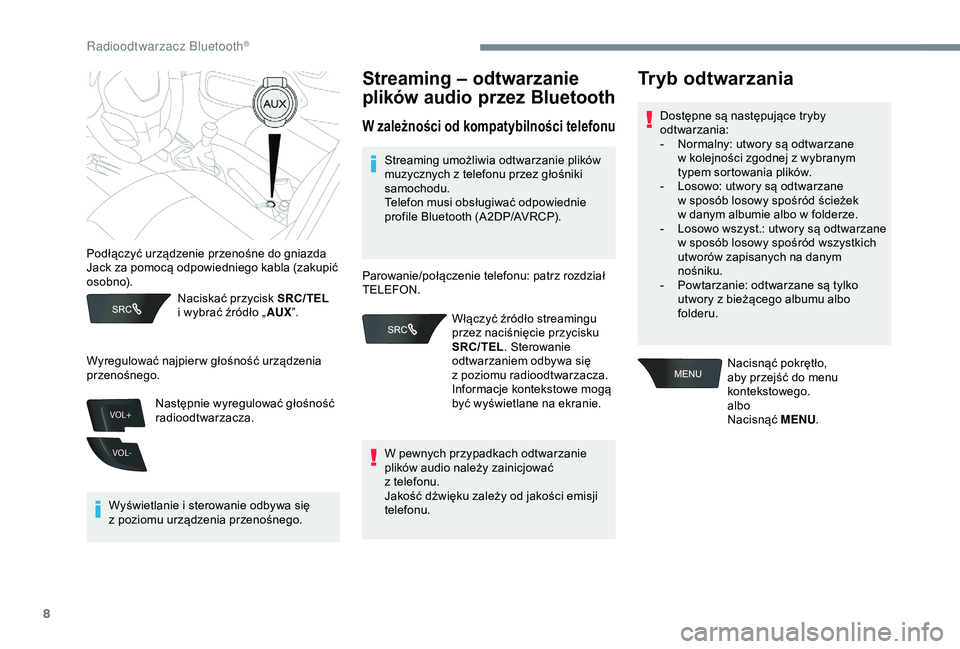 Peugeot 301 2018 Instrukcja Obsługi (in Polish) 8
VOL+
VOL-
Naciskać przycisk SRC/TEL
i wybrać źródło „ AUX”.
Wyświetlanie i
sterowanie odbywa się
z
poziomu urządzenia przenośnego.
Streaming – odtwarzanie
plików audio przez Peugeot 301 2018 Instrukcja Obsługi (in Polish) 8
VOL+
VOL-
Naciskać przycisk SRC/TEL
i wybrać źródło „ AUX”.
Wyświetlanie i
sterowanie odbywa się
z
poziomu urządzenia przenośnego.
Streaming – odtwarzanie
plików audio przez