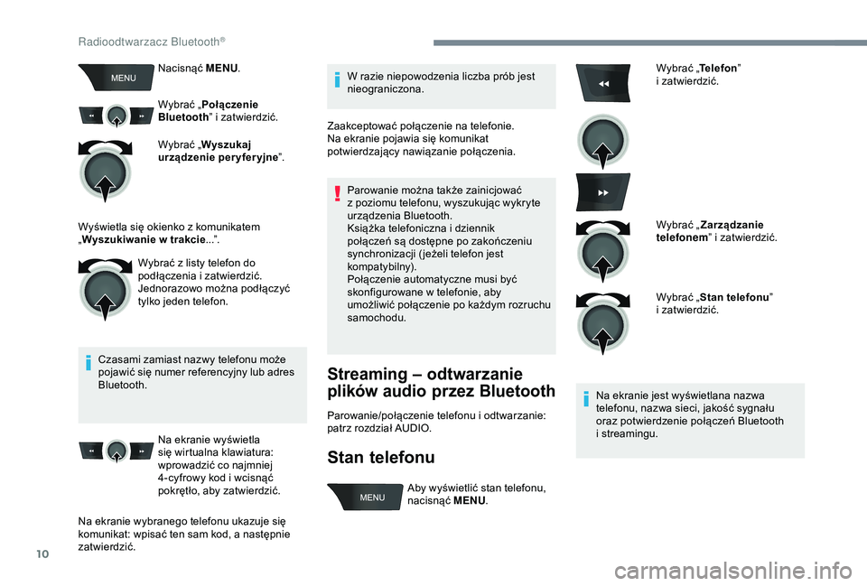 Peugeot 301 2018 Instrukcja Obsługi (in Polish) 10
Nacisnąć MENU.
Wybrać „ Połączenie
Bluetooth ” i
zatwierdzić.
Wybrać „ Wyszukaj
urządzenie per yfer yjne ”.
Czasami zamiast nazwy telefonu może
pojawić się numer referencyjn Peugeot 301 2018 Instrukcja Obsługi (in Polish) 10
Nacisnąć MENU.
Wybrać „ Połączenie
Bluetooth ” i
zatwierdzić.
Wybrać „ Wyszukaj
urządzenie per yfer yjne ”.
Czasami zamiast nazwy telefonu może
pojawić się numer referencyjn