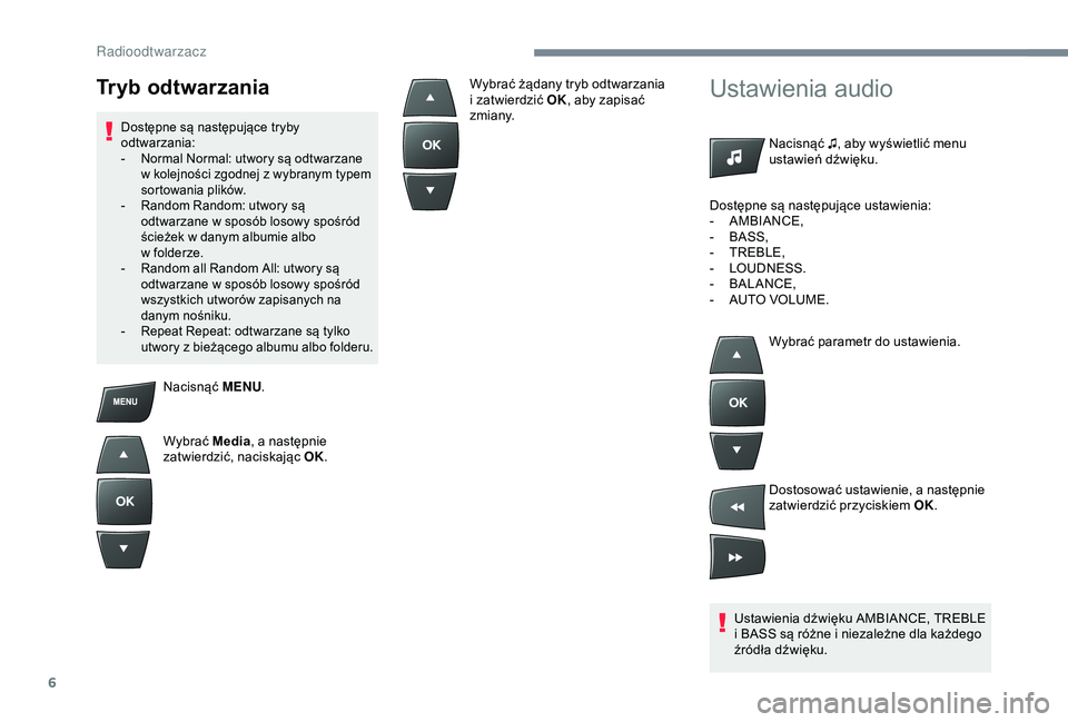 Peugeot 301 2018 Instrukcja Obsługi (in Polish) 6
Nacisnąć MENU.
Wybrać Media, a
następnie
zatwierdzić, naciskając OK.
Ustawienia audio
Nacisnąć ♫, aby wyświetlić menu
ustawień dźwięku.
Ustawienia dźwięku AMBIANCE, TREBLE
i
Peugeot 301 2018 Instrukcja Obsługi (in Polish) 6
Nacisnąć MENU.
Wybrać Media, a
następnie
zatwierdzić, naciskając OK.
Ustawienia audio
Nacisnąć ♫, aby wyświetlić menu
ustawień dźwięku.
Ustawienia dźwięku AMBIANCE, TREBLE
i