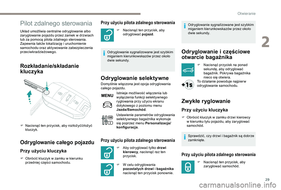Peugeot 301 2018 Instrukcja Obsługi (in Polish) 29
Pilot zdalnego sterowania
Układ umożliwia centralne odryglowanie albo
zaryglowanie pojazdu przez zamek w drzwiach
lub za pomocą pilota zdalnego sterowania.
Zapewnia także lokalizację i
ur Peugeot 301 2018 Instrukcja Obsługi (in Polish) 29
Pilot zdalnego sterowania
Układ umożliwia centralne odryglowanie albo
zaryglowanie pojazdu przez zamek w drzwiach
lub za pomocą pilota zdalnego sterowania.
Zapewnia także lokalizację i
ur