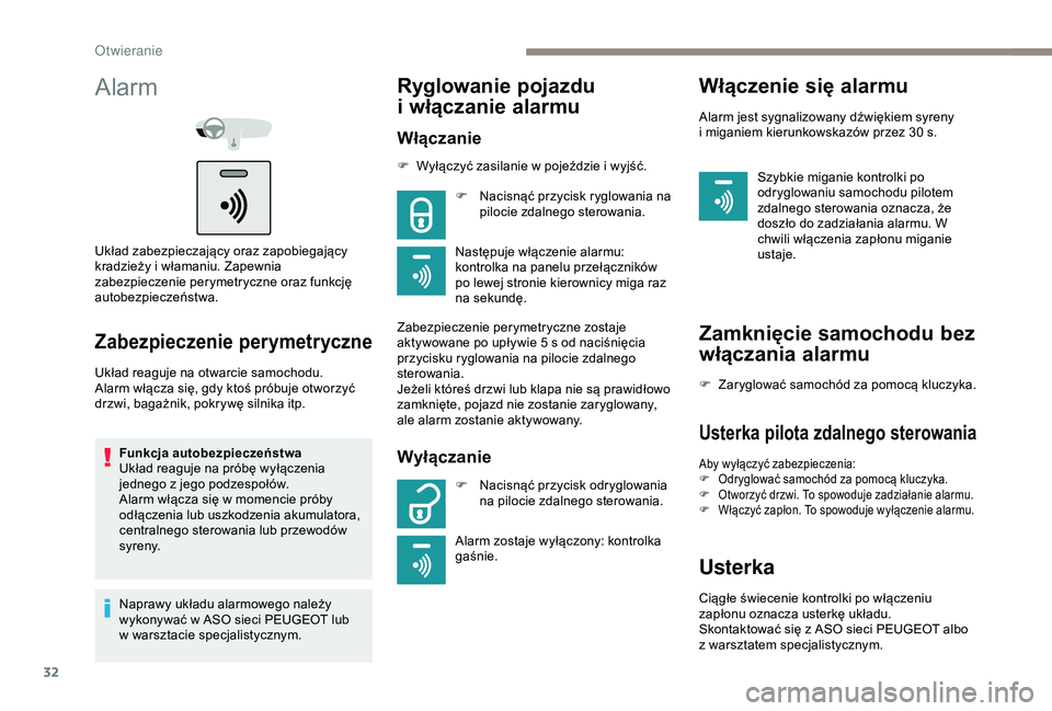 Peugeot 301 2018  Instrukcja Obsługi (in Polish) 32
Alarm
Układ zabezpieczający oraz zapobiegający 
kradzieży i  włamaniu. Zapewnia 
zabezpieczenie perymetryczne oraz funkcję 
autobezpieczeństwa.
Zabezpieczenie perymetryczne
Układ reaguje na