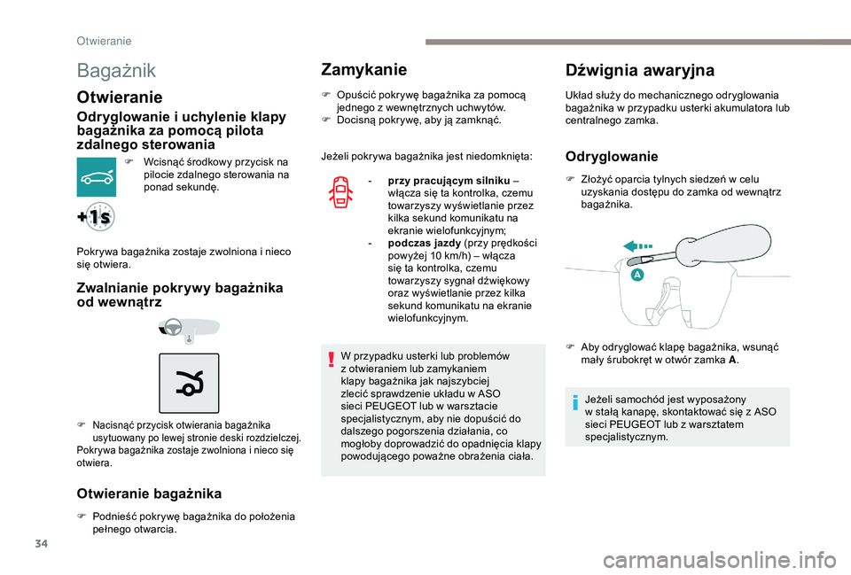 Peugeot 301 2018 Instrukcja Obsługi (in Polish) 34
Bagażnik
Otwieranie
Odryglowanie i uchylenie klapy
b agażnika za pomocą pilota
zdalnego sterowania
F Wcisnąć środkowy przycisk na
pilocie zdalnego sterowania na
ponad sekundę.
Pokrywa ba Peugeot 301 2018 Instrukcja Obsługi (in Polish) 34
Bagażnik
Otwieranie
Odryglowanie i uchylenie klapy
b agażnika za pomocą pilota
zdalnego sterowania
F Wcisnąć środkowy przycisk na
pilocie zdalnego sterowania na
ponad sekundę.
Pokrywa ba