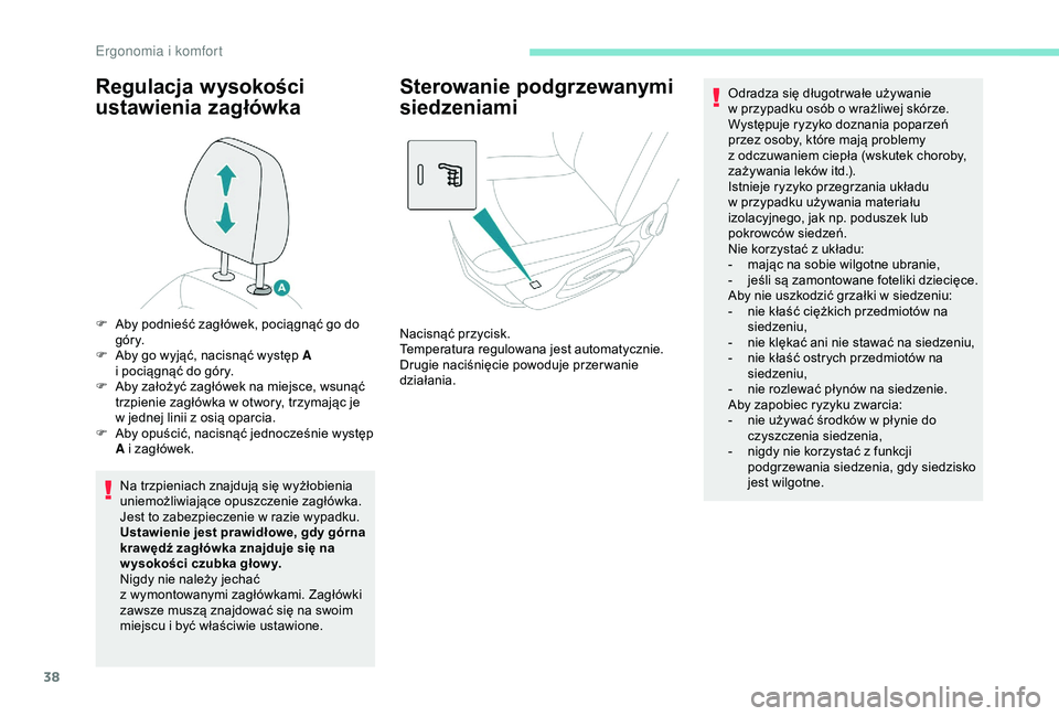 Peugeot 301 2018 Instrukcja Obsługi (in Polish) 38
Regulacja wysokości
ustawienia zagłówka
Na trzpieniach znajdują się wyżłobienia
uniemożliwiające opuszczenie zagłówka.
Jest to zabezpieczenie w razie wypadku.
Ustawienie jest prawid Peugeot 301 2018 Instrukcja Obsługi (in Polish) 38
Regulacja wysokości
ustawienia zagłówka
Na trzpieniach znajdują się wyżłobienia
uniemożliwiające opuszczenie zagłówka.
Jest to zabezpieczenie w razie wypadku.
Ustawienie jest prawid