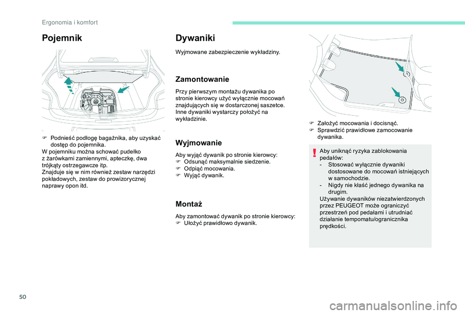 Peugeot 301 2018 Instrukcja Obsługi (in Polish) 50
Dywaniki
Wyjmowane zabezpieczenie wykładziny.
Zamontowanie
Przy pier wszym montażu dywanika po
stronie kierowcy użyć wyłącznie mocowań
znajdujących się w dostarczonej saszetce.
Inne dyw Peugeot 301 2018 Instrukcja Obsługi (in Polish) 50
Dywaniki
Wyjmowane zabezpieczenie wykładziny.
Zamontowanie
Przy pier wszym montażu dywanika po
stronie kierowcy użyć wyłącznie mocowań
znajdujących się w dostarczonej saszetce.
Inne dyw