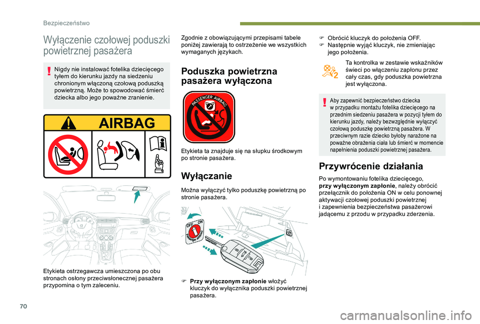 Peugeot 301 2018 Instrukcja Obsługi (in Polish) 70
Wyłączenie czołowej poduszki
powietrznej pasażera
Nigdy nie instalować fotelika dziecięcego
tyłem do kierunku jazdy na siedzeniu
chronionym włączoną czołową poduszką
powietrzną. M Peugeot 301 2018 Instrukcja Obsługi (in Polish) 70
Wyłączenie czołowej poduszki
powietrznej pasażera
Nigdy nie instalować fotelika dziecięcego
tyłem do kierunku jazdy na siedzeniu
chronionym włączoną czołową poduszką
powietrzną. M