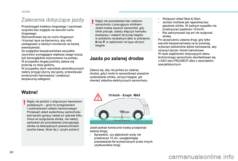 Peugeot 301 2018 Instrukcja Obsługi (in Polish) 80
Zalecenia dotyczące jazdy
Przestrzegać kodeksu drogowego i zachować
c zujność bez względu na warunki ruchu
drogowego.
Skoncentrować się na ruchu drogowym
i
trzymać ręce na kierownicy Peugeot 301 2018 Instrukcja Obsługi (in Polish) 80
Zalecenia dotyczące jazdy
Przestrzegać kodeksu drogowego i zachować
c zujność bez względu na warunki ruchu
drogowego.
Skoncentrować się na ruchu drogowym
i
trzymać ręce na kierownicy