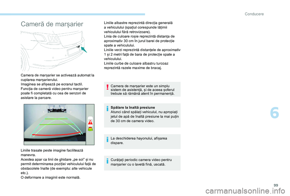 Peugeot 301 2018 Manualul de utilizare (in Romanian) 99
Cameră de marșarier
Camera de marșarier se activează automat la
cuplarea marșarierului.
Imaginea se afișează pe ecranul tactil.
Funcția de cameră video pentru marșarier
poate fi complet Peugeot 301 2018 Manualul de utilizare (in Romanian) 99
Cameră de marșarier
Camera de marșarier se activează automat la
cuplarea marșarierului.
Imaginea se afișează pe ecranul tactil.
Funcția de cameră video pentru marșarier
poate fi complet