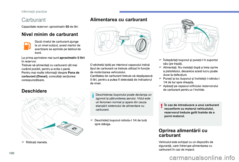 Peugeot 301 2018 Manualul de utilizare (in Romanian) 100
Carburant
Capacitate rezervor: aproximativ 50 de litri.
Nivel minim de carburant
Dacă nivelul de carburant ajunge
la un nivel scăzut, acest martor de
avertizare se aprinde pe tabloul de
bord. Peugeot 301 2018 Manualul de utilizare (in Romanian) 100
Carburant
Capacitate rezervor: aproximativ 50 de litri.
Nivel minim de carburant
Dacă nivelul de carburant ajunge
la un nivel scăzut, acest martor de
avertizare se aprinde pe tabloul de
bord.