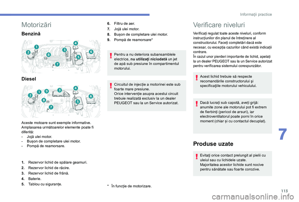 Peugeot 301 2018 Manualul de utilizare (in Romanian) 113
Motorizări
Benzină
Diesel
Aceste motoare sunt exemple informative.
Amplasarea următoarelor elemente poate fi
diferită:
-
J
ojă ulei motor.
-
B
ușon de completare ulei motor.
-
P
omp Peugeot 301 2018 Manualul de utilizare (in Romanian) 113
Motorizări
Benzină
Diesel
Aceste motoare sunt exemple informative.
Amplasarea următoarelor elemente poate fi
diferită:
-
J
ojă ulei motor.
-
B
ușon de completare ulei motor.
-
P
omp