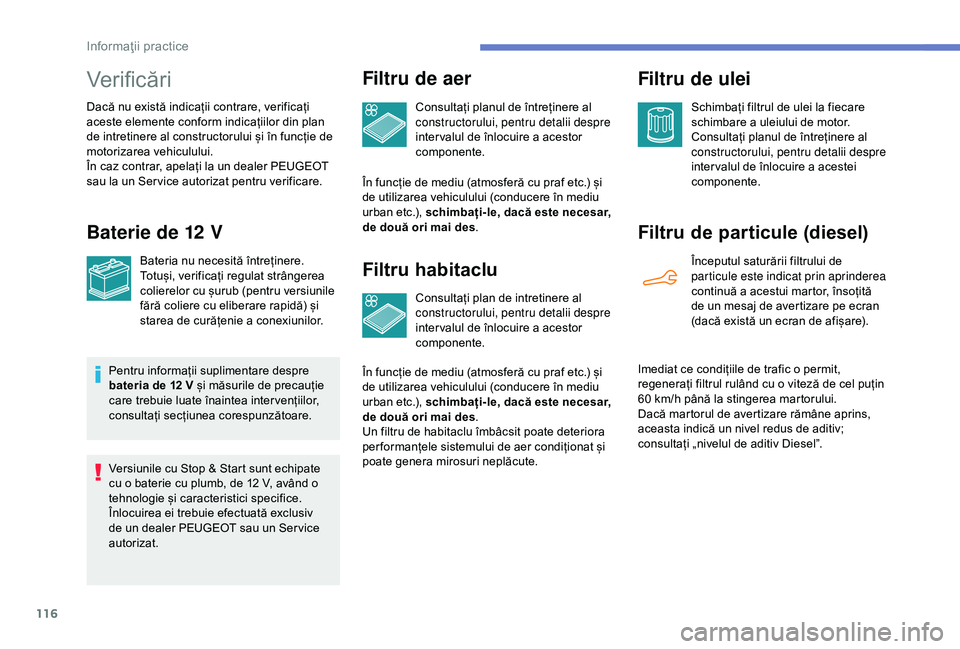 Peugeot 301 2018 Manualul de utilizare (in Romanian) 116
Verificări
Dacă nu există indicații contrare, verificați
aceste elemente conform indicațiilor din plan
de intretinere al constructorului și în funcție de
motorizarea vehiculului.
În c Peugeot 301 2018 Manualul de utilizare (in Romanian) 116
Verificări
Dacă nu există indicații contrare, verificați
aceste elemente conform indicațiilor din plan
de intretinere al constructorului și în funcție de
motorizarea vehiculului.
În c