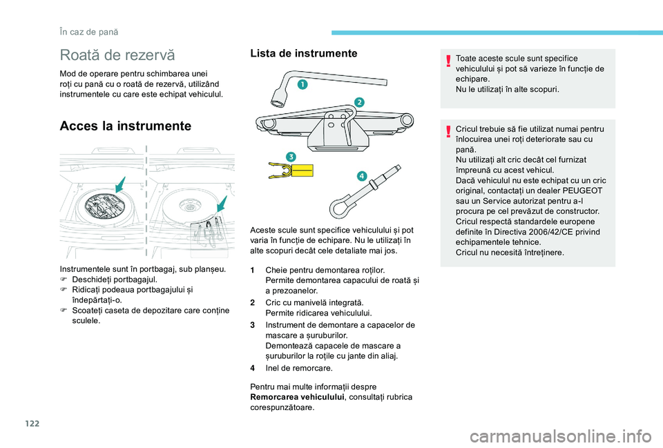 Peugeot 301 2018 Manualul de utilizare (in Romanian) 122
Roată de rezervă
Mod de operare pentru schimbarea unei
roți cu pană cu o roată de rezer vă, utilizând
instrumentele cu care este echipat vehiculul.
Acces la instrumente
Lista de instrumen Peugeot 301 2018 Manualul de utilizare (in Romanian) 122
Roată de rezervă
Mod de operare pentru schimbarea unei
roți cu pană cu o roată de rezer vă, utilizând
instrumentele cu care este echipat vehiculul.
Acces la instrumente
Lista de instrumen