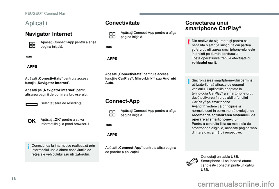 Peugeot 301 2018 Manualul de utilizare (in Romanian) 18
Aplicații
Navigator Internet
sau Apăsați Connect-App pentru a afișa
pagina inițială.
Apăsați „Conectivitate ” pentru a accesa
funcția „ Navigator internet ”.
Apăsați pe „ Na Peugeot 301 2018 Manualul de utilizare (in Romanian) 18
Aplicații
Navigator Internet
sau Apăsați Connect-App pentru a afișa
pagina inițială.
Apăsați „Conectivitate ” pentru a accesa
funcția „ Navigator internet ”.
Apăsați pe „ Na