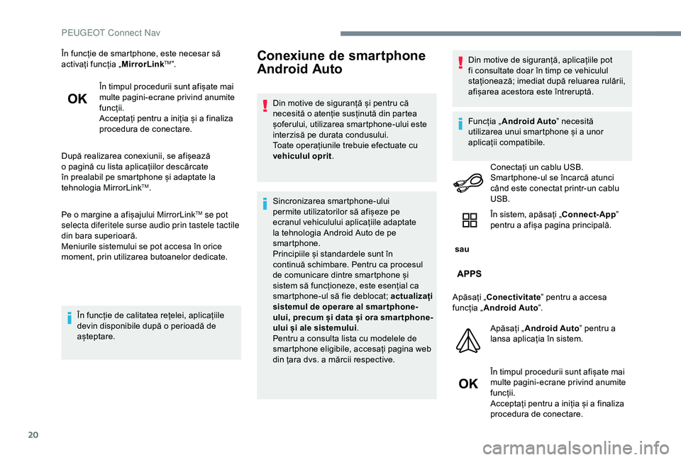 Peugeot 301 2018 Manualul de utilizare (in Romanian) 20
În funcție de smartphone, este necesar să
activați funcția „MirrorLinkTM”.
În timpul procedurii sunt afișate mai
multe pagini-ecrane privind anumite
funcții.
Acceptați pentru a ini Peugeot 301 2018 Manualul de utilizare (in Romanian) 20
În funcție de smartphone, este necesar să
activați funcția „MirrorLinkTM”.
În timpul procedurii sunt afișate mai
multe pagini-ecrane privind anumite
funcții.
Acceptați pentru a ini