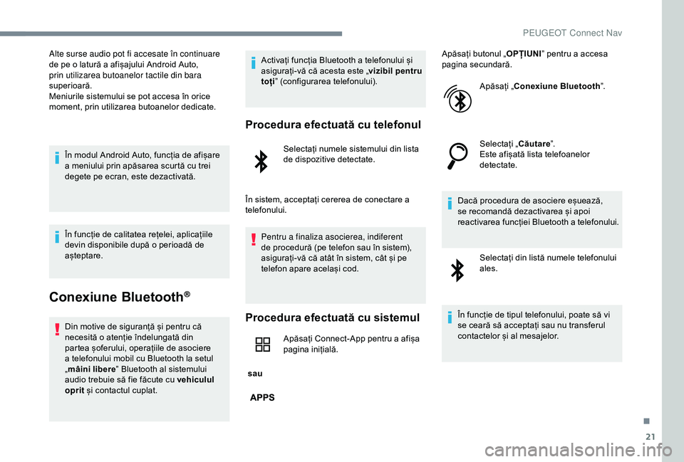 Peugeot 301 2018 Manualul de utilizare (in Romanian) 21
Alte surse audio pot fi accesate în continuare
de pe o latură a afișajului Android Auto,
prin utilizarea butoanelor tactile din bara
superioară.
Meniurile sistemului se pot accesa în orice Peugeot 301 2018 Manualul de utilizare (in Romanian) 21
Alte surse audio pot fi accesate în continuare
de pe o latură a afișajului Android Auto,
prin utilizarea butoanelor tactile din bara
superioară.
Meniurile sistemului se pot accesa în orice
