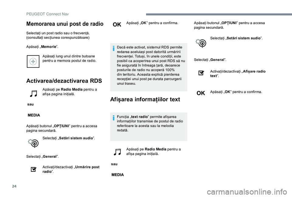Peugeot 301 2018 Manualul de utilizare (in Romanian) 24
Apăsați lung unul dintre butoane
pentru a memora postul de radio.
Activarea/dezactivarea RDS
sau Apăsați pe Radio Media
pentru a
afișa pagina inițială.
Apăsați butonul „ OPȚIUNI” Peugeot 301 2018 Manualul de utilizare (in Romanian) 24
Apăsați lung unul dintre butoane
pentru a memora postul de radio.
Activarea/dezactivarea RDS
sau Apăsați pe Radio Media
pentru a
afișa pagina inițială.
Apăsați butonul „ OPȚIUNI”