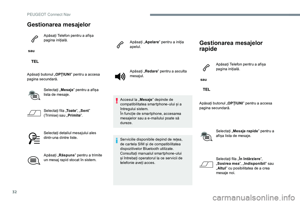 Peugeot 301 2018 Manualul de utilizare (in Romanian) 32
Gestionarea mesajelor
sau Apăsați Telefon pentru a afișa
pagina inițială.
Apăsați butonul „ OPȚIUNI” pentru a accesa
pagina secundară.
Selectați „ Mesaje” pentru a afișa
list Peugeot 301 2018 Manualul de utilizare (in Romanian) 32
Gestionarea mesajelor
sau Apăsați Telefon pentru a afișa
pagina inițială.
Apăsați butonul „ OPȚIUNI” pentru a accesa
pagina secundară.
Selectați „ Mesaje” pentru a afișa
list