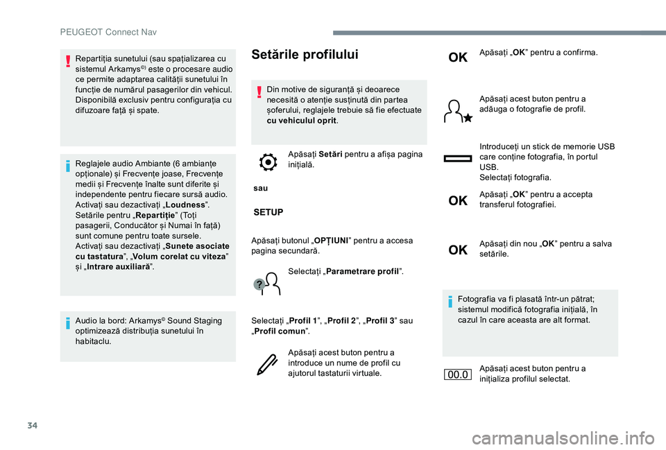 Peugeot 301 2018 Manualul de utilizare (in Romanian) 34
Repartiția sunetului (sau spațializarea cu
sistemul Arkamys©) este o procesare audio
ce permite adaptarea calității sunetului în
funcție de numărul pasagerilor din vehicul.
Disponibilă Peugeot 301 2018 Manualul de utilizare (in Romanian) 34
Repartiția sunetului (sau spațializarea cu
sistemul Arkamys©) este o procesare audio
ce permite adaptarea calității sunetului în
funcție de numărul pasagerilor din vehicul.
Disponibilă