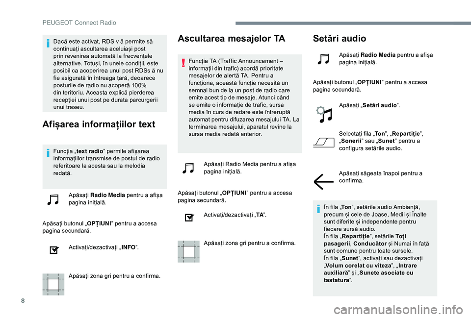 Peugeot 301 2018 Manualul de utilizare (in Romanian) 8
Dacă este activat, RDS v ă permite să
continuați ascultarea aceluiași post
prin revenirea automată la frecvențele
alternative. Totuși, în unele condiții, este
posibil ca acoperirea unu Peugeot 301 2018 Manualul de utilizare (in Romanian) 8
Dacă este activat, RDS v ă permite să
continuați ascultarea aceluiași post
prin revenirea automată la frecvențele
alternative. Totuși, în unele condiții, este
posibil ca acoperirea unu
