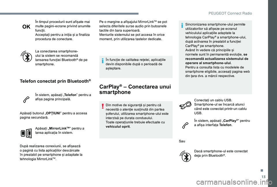 Peugeot 301 2018 Manualul de utilizare (in Romanian) 13
În timpul procedurii sunt afișate mai
multe pagini-ecrane privind anumite
funcții.
Acceptați pentru a iniția și a finaliza
procedura de conectare.
La conectarea smartphone-
ului la sistem Peugeot 301 2018 Manualul de utilizare (in Romanian) 13
În timpul procedurii sunt afișate mai
multe pagini-ecrane privind anumite
funcții.
Acceptați pentru a iniția și a finaliza
procedura de conectare.
La conectarea smartphone-
ului la sistem