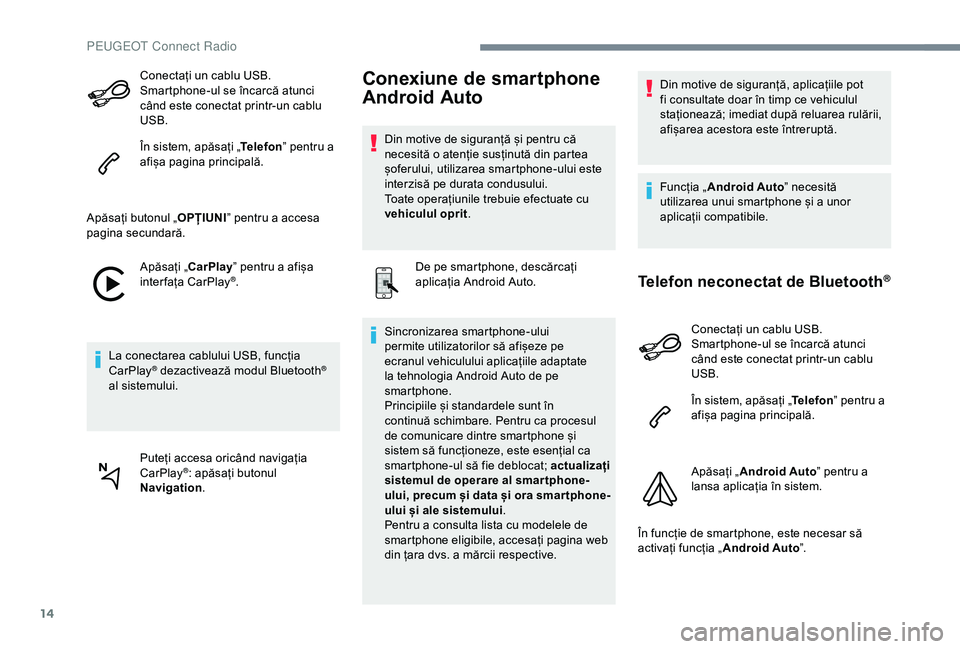Peugeot 301 2018 Manualul de utilizare (in Romanian) 14
Conectați un cablu USB.
Smartphone-ul se încarcă atunci
când este conectat printr-un cablu
USB.
În sistem, apăsați „Telefon” pentru a
afișa pagina principală.
Apăsați butonul „ Peugeot 301 2018 Manualul de utilizare (in Romanian) 14
Conectați un cablu USB.
Smartphone-ul se încarcă atunci
când este conectat printr-un cablu
USB.
În sistem, apăsați „Telefon” pentru a
afișa pagina principală.
Apăsați butonul „