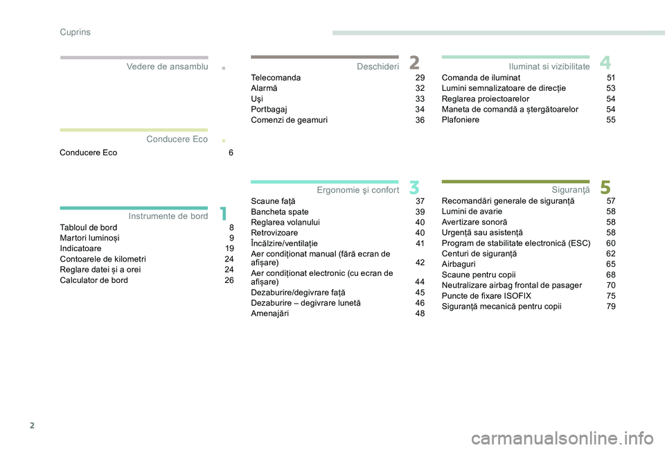 Peugeot 301 2018  Manualul de utilizare (in Romanian) 2
.
.
Tabloul de bord 8
M artori luminoși  9
In
dicatoare
 1
 9
Contoarele de kilometri
 
2
 4
Reglare datei și a orei
 
2
 4
Calculator de bord
 
2
 6Telecomanda
 2

9
Alarmă
 3
 2
Uşi
 33
P
 ort