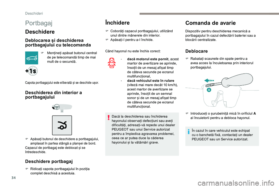 Peugeot 301 2018 Manualul de utilizare (in Romanian) 34
Portbagaj
Deschidere
Deblocarea și deschiderea
portbagajului cu telecomanda
F Mențineți apăsat butonul central de pe telecomandă timp de mai
mult de o secundă.
Capota por tbagajului este el Peugeot 301 2018 Manualul de utilizare (in Romanian) 34
Portbagaj
Deschidere
Deblocarea și deschiderea
portbagajului cu telecomanda
F Mențineți apăsat butonul central de pe telecomandă timp de mai
mult de o secundă.
Capota por tbagajului este el