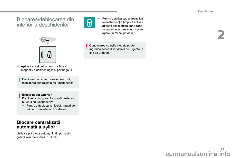 Peugeot 301 2018 Manualul de utilizare (in Romanian) 35
Blocarea/deblocarea din
interior a deschiderilor
F Apăsați acest buton pentru a bloca, respectiv a debloca ușile și portbagajul.
Dacă vreuna dintre uși este deschisă,
închiderea centraliz Peugeot 301 2018 Manualul de utilizare (in Romanian) 35
Blocarea/deblocarea din
interior a deschiderilor
F Apăsați acest buton pentru a bloca, respectiv a debloca ușile și portbagajul.
Dacă vreuna dintre uși este deschisă,
închiderea centraliz