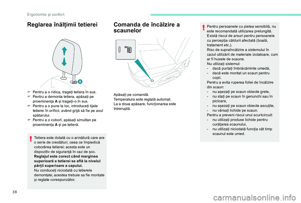 Peugeot 301 2018 Manualul de utilizare (in Romanian) 38
Reglarea înălțimii tetierei
Tetiera este dotată cu o armătură care are
o serie de crestături, ceea ce împiedică
coborârea tetierei; acesta este un
dispozitiv de siguranță în caz de Peugeot 301 2018 Manualul de utilizare (in Romanian) 38
Reglarea înălțimii tetierei
Tetiera este dotată cu o armătură care are
o serie de crestături, ceea ce împiedică
coborârea tetierei; acesta este un
dispozitiv de siguranță în caz de