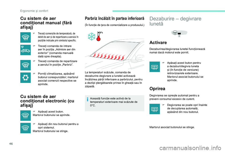Peugeot 301 2018 Manualul de utilizare (in Romanian) 46
Cu sistem de aer
condiționat manual (fără
afișaj)
F Treceți comenzile de temperatură, de debit de aer și de repartizare a aerului în
pozițiile indicate prin simbolul specific.
F Treceț Peugeot 301 2018 Manualul de utilizare (in Romanian) 46
Cu sistem de aer
condiționat manual (fără
afișaj)
F Treceți comenzile de temperatură, de debit de aer și de repartizare a aerului în
pozițiile indicate prin simbolul specific.
F Treceț