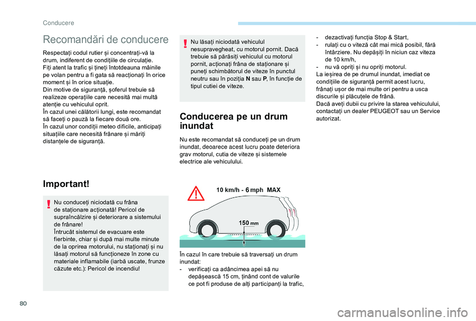 Peugeot 301 2018 Manualul de utilizare (in Romanian) 80
Recomandări de conducere
Respectați codul rutier și concentrați-vă la
drum, indiferent de condițiile de circulație.
Fiți atent la trafic și țineți întotdeauna mâinile
pe volan pentru Peugeot 301 2018 Manualul de utilizare (in Romanian) 80
Recomandări de conducere
Respectați codul rutier și concentrați-vă la
drum, indiferent de condițiile de circulație.
Fiți atent la trafic și țineți întotdeauna mâinile
pe volan pentru