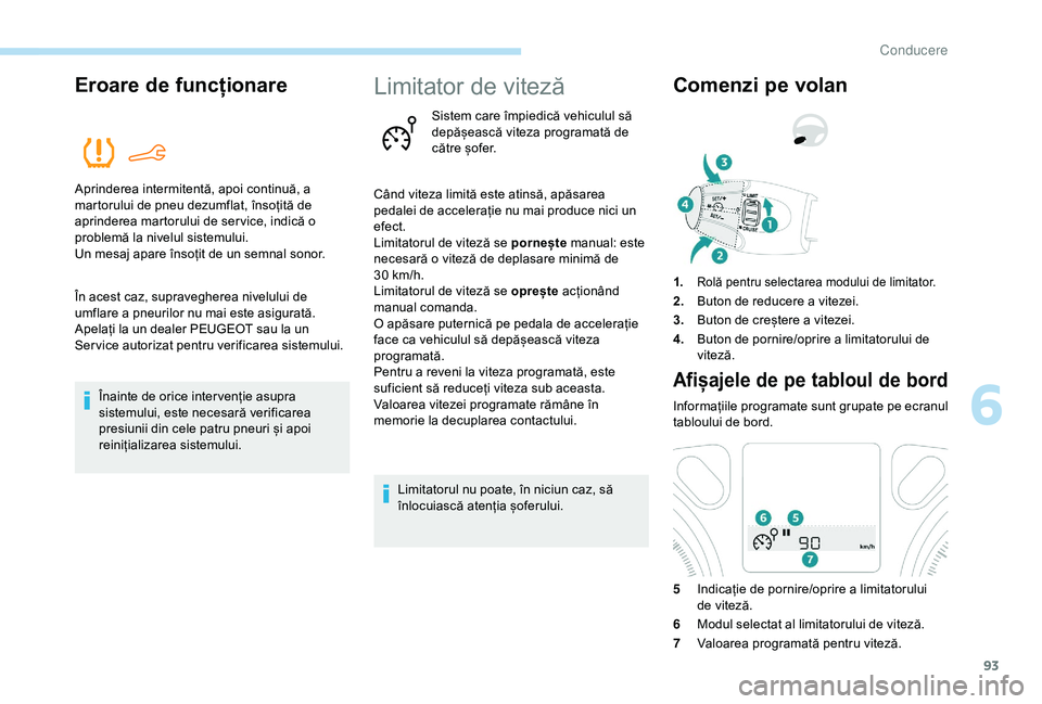 Peugeot 301 2018 Manualul de utilizare (in Romanian) 93
Eroare de funcționare
Aprinderea intermitentă, apoi continuă, a
martorului de pneu dezumflat, însoțită de
aprinderea martorului de ser vice, indică o
problemă la nivelul sistemului.
Un m Peugeot 301 2018 Manualul de utilizare (in Romanian) 93
Eroare de funcționare
Aprinderea intermitentă, apoi continuă, a
martorului de pneu dezumflat, însoțită de
aprinderea martorului de ser vice, indică o
problemă la nivelul sistemului.
Un m