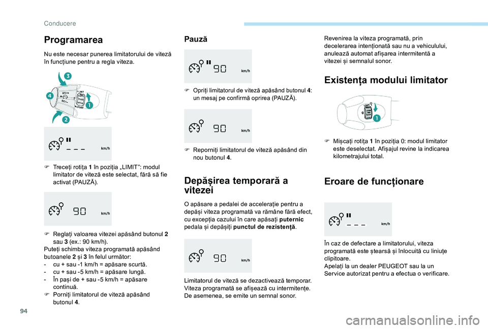 Peugeot 301 2018 Manualul de utilizare (in Romanian) 94
Programarea
Nu este necesar punerea limitatorului de viteză
în funcțiune pentru a regla viteza.
F
T
receți rotița 1 în poziția „LIMIT”: modul
limitator de viteză este selectat, făr Peugeot 301 2018 Manualul de utilizare (in Romanian) 94
Programarea
Nu este necesar punerea limitatorului de viteză
în funcțiune pentru a regla viteza.
F
T
receți rotița 1 în poziția „LIMIT”: modul
limitator de viteză este selectat, făr