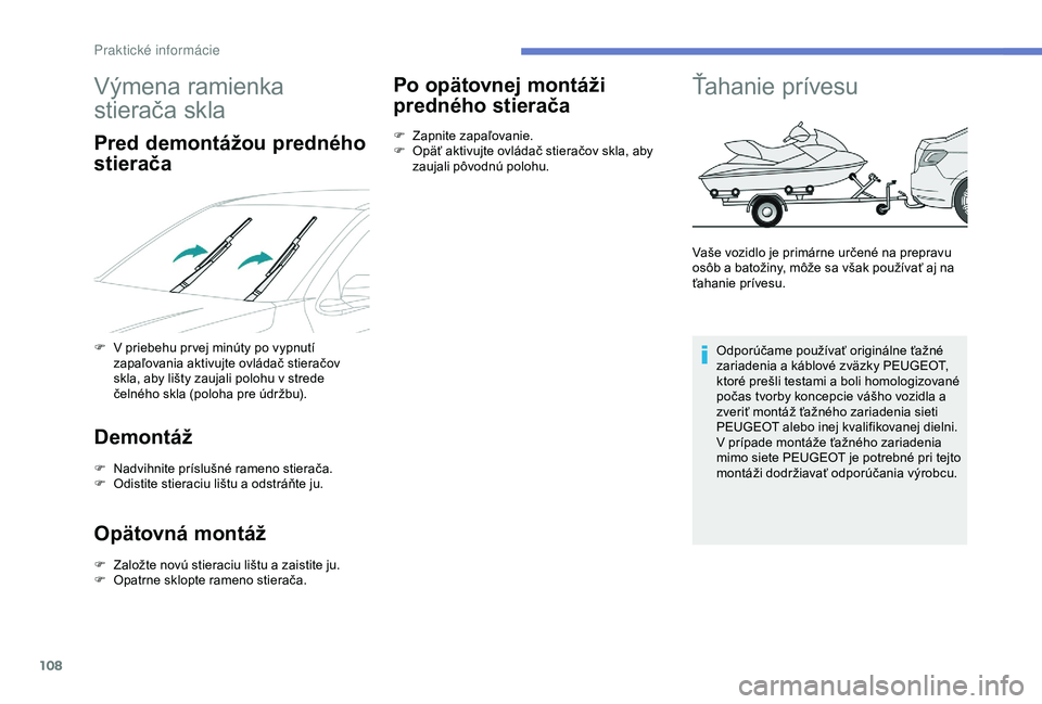 Peugeot 301 2018 Užívateľská príručka (in Slovak) 108
Výmena ramienka
stierača skla
Pred demontážou predného
stierača
F V priebehu pr vej minúty po vypnutí zapaľovania aktivujte ovládač stieračov
skla, aby lišty zaujali polohu v stred Peugeot 301 2018 Užívateľská príručka (in Slovak) 108
Výmena ramienka
stierača skla
Pred demontážou predného
stierača
F V priebehu pr vej minúty po vypnutí zapaľovania aktivujte ovládač stieračov
skla, aby lišty zaujali polohu v stred