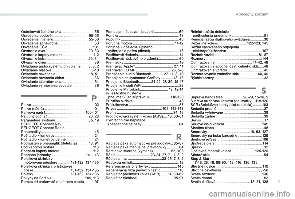 Peugeot 301 2018 Užívateľská príručka (in Slovak) Ostrekovač čelného skla.................................55
Osvetlenia bodové .................................... 55
-56
Osvetlenie interiéru
................................... 55
-56
Osvetle Peugeot 301 2018 Užívateľská príručka (in Slovak) Ostrekovač čelného skla.................................55
Osvetlenia bodové .................................... 55
-56
Osvetlenie interiéru
................................... 55
-56
Osvetle