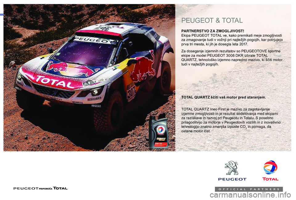 Peugeot 301 2018 Priročnik za lastnika (in Slovenian) Za doseganje izjemnih rezultatov so PEUGEOTOVE športne
ekipe za model PEUGEOT 3008 DKR izbrale TOTAL
QUARTZ, tehnološko izjemno napredno mazivo, ki ščiti motor
tudi v najtežjih pogojih.
TOTAL Peugeot 301 2018 Priročnik za lastnika (in Slovenian) Za doseganje izjemnih rezultatov so PEUGEOTOVE športne
ekipe za model PEUGEOT 3008 DKR izbrale TOTAL
QUARTZ, tehnološko izjemno napredno mazivo, ki ščiti motor
tudi v najtežjih pogojih.
TOTAL