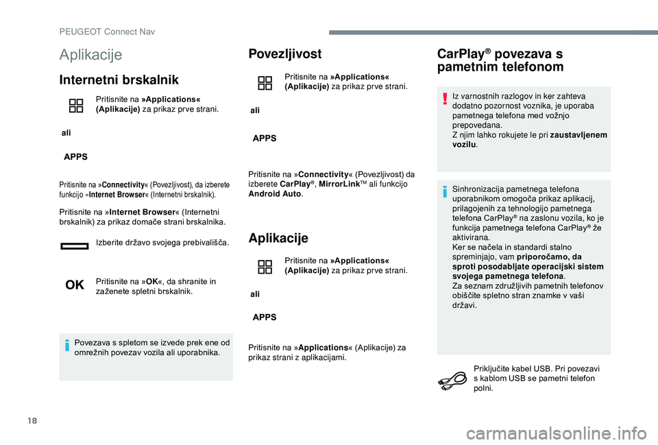 Peugeot 301 2018 Priročnik za lastnika (in Slovenian) 18
Aplikacije
Internetni brskalnik
ali Pritisnite na
»Applications«
(Aplikacije) za prikaz pr ve strani.
Pritisnite na » Connectivity « (Povezljivost), da izberete
funkcijo » Internet Browse Peugeot 301 2018 Priročnik za lastnika (in Slovenian) 18
Aplikacije
Internetni brskalnik
ali Pritisnite na
»Applications«
(Aplikacije) za prikaz pr ve strani.
Pritisnite na » Connectivity « (Povezljivost), da izberete
funkcijo » Internet Browse
