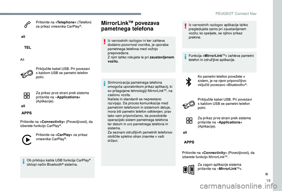 Peugeot 301 2018 Priročnik za lastnika (in Slovenian) 19
ali Pritisnite na »
Telephone« (Telefon)
za prikaz vmesnika CarPlay
®.
Ali Priključite kabel USB. Pri povezavi
s kablom USB se pametni telefon
polni.
ali Za prikaz pr ve strani prek siste Peugeot 301 2018 Priročnik za lastnika (in Slovenian) 19
ali Pritisnite na »
Telephone« (Telefon)
za prikaz vmesnika CarPlay
®.
Ali Priključite kabel USB. Pri povezavi
s kablom USB se pametni telefon
polni.
ali Za prikaz pr ve strani prek siste