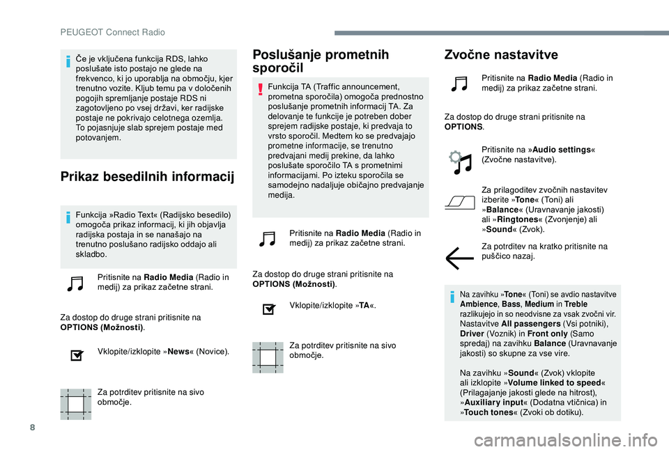 Peugeot 301 2018 Priročnik za lastnika (in Slovenian) 8
Če je vključena funkcija RDS, lahko
poslušate isto postajo ne glede na
frekvenco, ki jo uporablja na območju, kjer
trenutno vozite. Kljub temu pa v določenih
pogojih spremljanje postaje RDS Peugeot 301 2018 Priročnik za lastnika (in Slovenian) 8
Če je vključena funkcija RDS, lahko
poslušate isto postajo ne glede na
frekvenco, ki jo uporablja na območju, kjer
trenutno vozite. Kljub temu pa v določenih
pogojih spremljanje postaje RDS