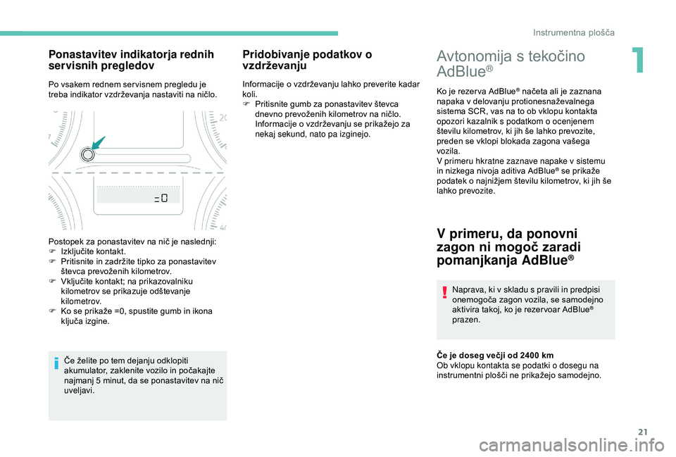 Peugeot 301 2018 Priročnik za lastnika (in Slovenian) 21
Avtonomija s tekočino
AdBlue®
Ko je rezer va AdBlue® načeta ali je zaznana
napaka v delovanju protionesnaževalnega
sistema SCR, vas na to ob vklopu kontakta
opozori kazalnik s podatkom o o Peugeot 301 2018 Priročnik za lastnika (in Slovenian) 21
Avtonomija s tekočino
AdBlue®
Ko je rezer va AdBlue® načeta ali je zaznana
napaka v delovanju protionesnaževalnega
sistema SCR, vas na to ob vklopu kontakta
opozori kazalnik s podatkom o o