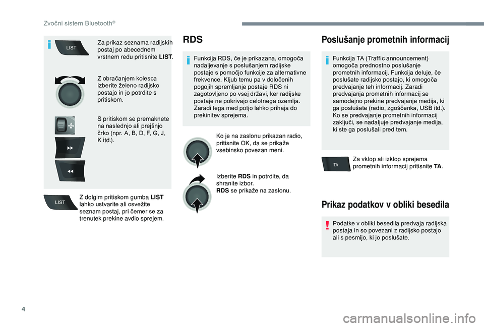 Peugeot 301 2018 Priročnik za lastnika (in Slovenian) 4
TA
Za prikaz seznama radijskih
postaj po abecednem
vrstnem redu pritisnite LIST.
Z obračanjem kolesca
izberite želeno radijsko
postajo in jo potrdite s
pritiskom.
S pritiskom se premaknete
n Peugeot 301 2018 Priročnik za lastnika (in Slovenian) 4
TA
Za prikaz seznama radijskih
postaj po abecednem
vrstnem redu pritisnite LIST.
Z obračanjem kolesca
izberite želeno radijsko
postajo in jo potrdite s
pritiskom.
S pritiskom se premaknete
n